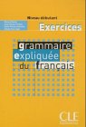 Grammaire expliquee du francais. Niveau debutant. Excercises. - Célyne Huet-Ogle