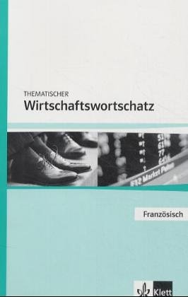 Imagen de archivo de Thematischer Wirtschaftswortschatz Franzsisch. Neubearbeitung a la venta por Ammareal