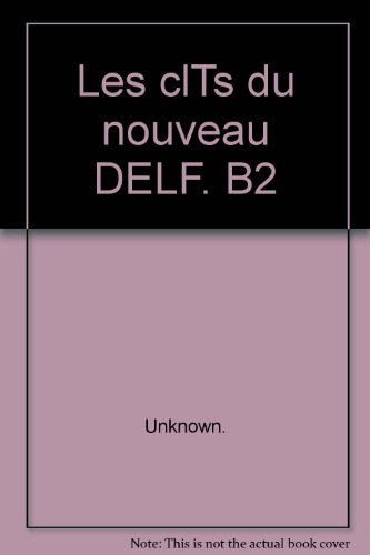 Les clTs du nouveau DELF. B2 - Unknown.