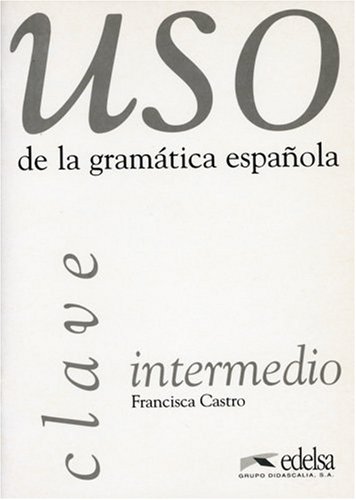 Stock image for Uso de la gramatica espanola intermedio. Gramtica y ejercicios de sistematizacin para estudiantes de E.L.E.: Uso de la gramatica espanola : Intermedio, Clave for sale by medimops