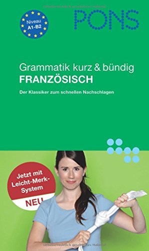 PONS Grammatik kurz & bündig Französisch: Mit Leicht-Merk-System : Der Klassiker zum schnellen Nachschlagen. Mit dem Leicht-Merk-System. Niveau A1-B2