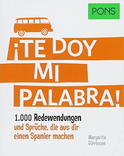 9783125620858: PONS Te doy mi palabra!: 1.000 Redewendungen und Sprche, die aus dir einen Spanier machen.