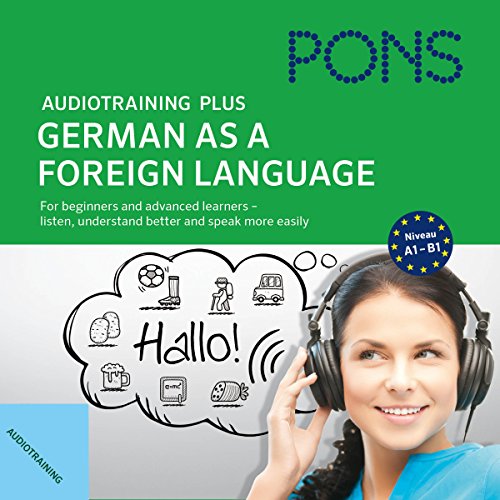 PONS Audiotraining Plus Deutsch als Fremdsprache: Für Anfänger und Fortgeschrittene - hören, leichter verstehen und besser sprechen. Für unterwegs. : Für Anfänger und Fortgeschrittene - hören, leichter verstehen u. besser sprechen. Niveau A1-B1