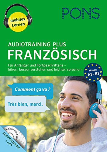 PONS Audiotraining Plus Französisch: Für Anfänger und Fortgeschrittene - hören, besser vestehen und leichter sprechen : Für Anfänger und Fortgeschrittene - hören, besser vestehen und leichter sprechen. Niveau A1-B1. Audiotraining + App mit Wortschatztraining. Mobiles lernen - Unknown Author