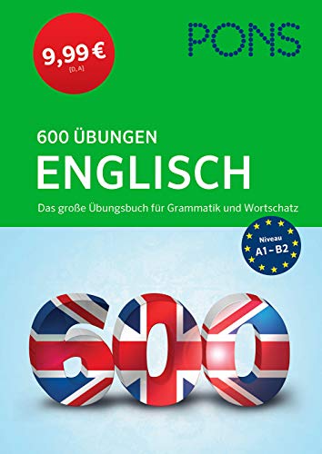 PONS 600 Übungen Englisch: Das große Übungsbuch für Grammatik und Wortschatz - zum Superpreis!