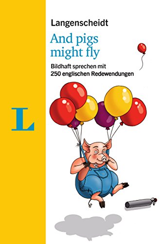 9783125631977: Langenscheidt And pigs might fly - mit Redewendungen und Quiz spielerisch lernen: Bildhaft sprechen mit 250 englischen Redewendungen