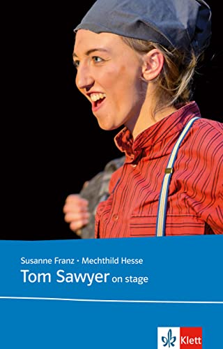 Stock image for Tom Sawyer on stage: Originaltext mit Annotationen, Illustrationen und Aktivitten (Film und Theater im Englischunterricht) for sale by medimops