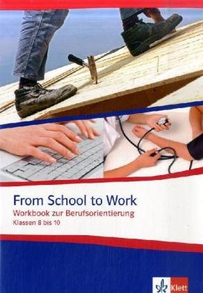 From School to Work: Workbook zur Berufsorientierung Klassen 8 bis 10 (9783125826557) by Taylor, Carl