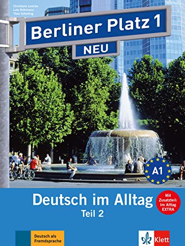 Berliner Platz 1 NEU: Deutsch im Alltag. Lehr- und Arbeitsbuch Teil 2 mit Audio-CD zum Arbeitsbuchteil und Im Alltag EXTRA (Berliner Platz NEU: Deutsch im Alltag) - Lemcke, Christiane, Lutz Rohrmann Theo Scherling u. a.