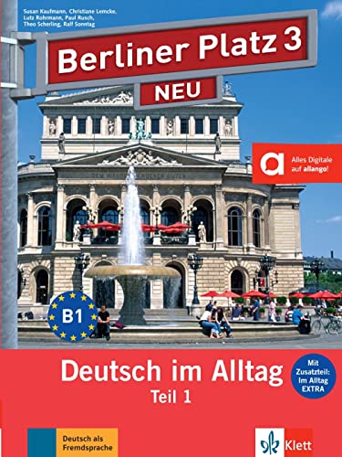 Imagen de archivo de Berliner Platz 3 NEU in Teilbnden - Lehr- und Arbeitsbuch 3, Teil 1 mit Audio-CD und "Im Alltag EXTRA": Deutsch im Alltag a la venta por Revaluation Books