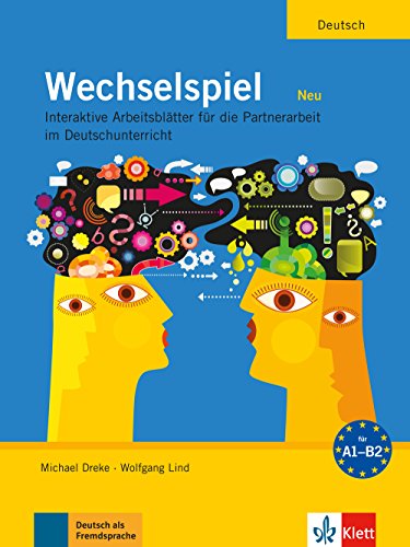 Wechselspiel NEU: Interaktive Arbeitsblätter für die Partnerarbeit im Deutschunterricht: Wechselspiel A1 - B2 - Dreke, Michael und Wolfgang Lind