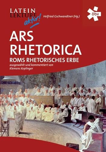 Beispielbild fr Ars Rhetorica: Roms rhetorisches Erbe zum Verkauf von medimops