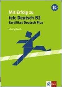 Beispielbild fr Mit Erfolg zu telc Deutsch (B2). Zertifikat Deutsch Plus: Mit Erfolg zu telc Deutsch B2. bungsbuch zum Verkauf von medimops