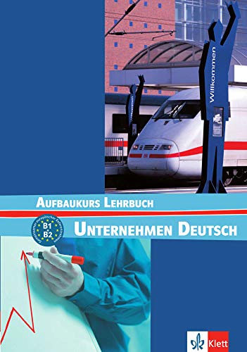 Beispielbild fr UNTERNEHMEN DEUTSCH - AUFBAUKURS NIVEL B1 Y B2 - LIBRO DEL ALUMNO zum Verkauf von Better World Books