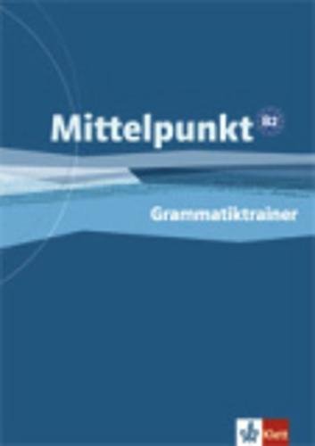 Imagen de archivo de Mittelpunkt. Lehrwerk fr Fortgeschrittene (B2,C1). Grammatiktrainer (B2) a la venta por medimops