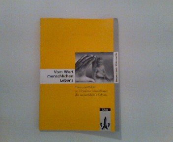 Vom Wert menschlichen Lebens : Texte und Bilder zu ethischen Grundfragen des menschlichen Lebens. [hrsg. von Wolfgang Blaschke .], Thema Ethik, Philosophie - Blaschke, Wolfgang [Hrsg.]