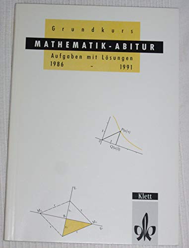 Beispielbild fr Grundkurs Mathematik Abitur - Aufgaben mit Lsungen 1986 - 1991 zum Verkauf von medimops
