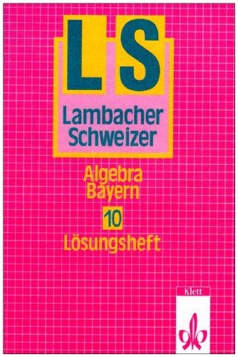 Lambacher Schweizer - Ausgabe für Bayern. Bisherige Ausgabe: Lambacher-Schweizer, Ausgabe Bayern, Neubearbeitung ab 1992, 10. Schuljahr, Algebra - Lambacher-Schweizer