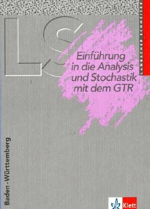 9783127322705: Lambacher Schweizer. 11. Schuljahr. Schlerbuch Einfhrung in die Analysis und Stochastik mit dem GTR. Baden-Wrttemberg: Mathematisches ... in die Analysis und Stochastik mit dem GTR