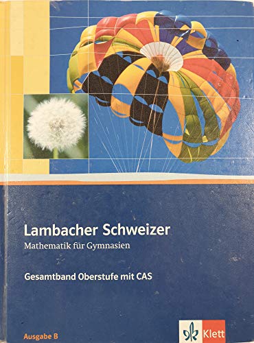 Beispielbild fr Lambacher-Schweizer - Mathematik fr Gymnasien - Gesamtband Oberstufe mit CAS. Ausgabe B zum Verkauf von medimops