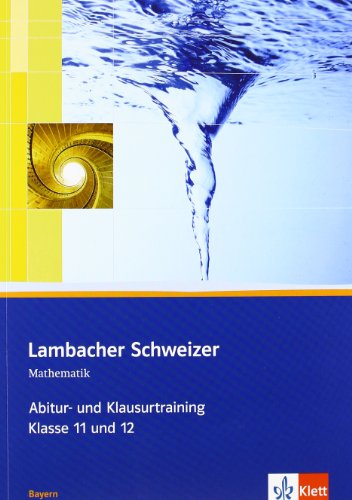 Beispielbild fr Lambacher Schweizer - Ausgabe fr Bayern. Abitur- und Klausurtraining. Arbeitsheft plus Lsungen 11. und 12. Schuljahr zum Verkauf von medimops