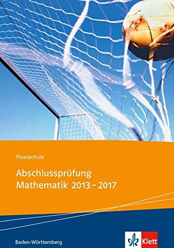 Beispielbild fr Realschul-Abschlussprfung Mathematik 2013 - 2017 : Die in Baden-Wrttemberg zentral gestellten Aufgaben mit Lsungen zum Verkauf von Buchpark