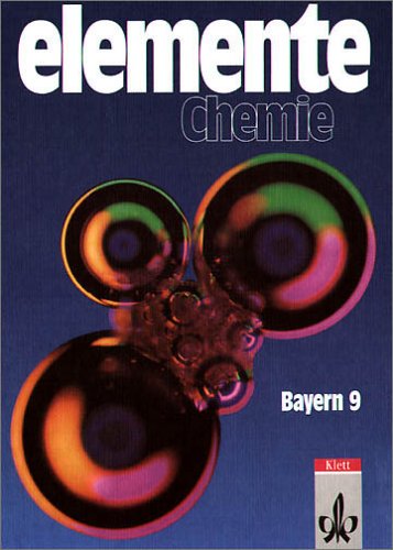 Elemente Chemie, 9. Schuljahr, Unterrichtswerk für Gymnasien, Ausgabe Bayern - Grunwald Bernd, Scharf Karl-Heinz