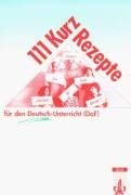 Beispielbild fr 111 Kurzrezepte f�r den Deutsch-Unterricht (DAF). Interaktive �bungsideen f�r zwischendurch. (Lernmaterialien) (German Edition) zum Verkauf von Wonder Book