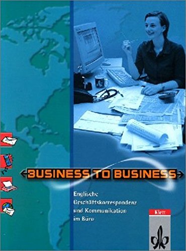 Beispielbild fr Business to Business. Englische Korrespondenz und Kommunikation im Bro. Schlerbuch: Business to Business, Schlerbuch zum Verkauf von medimops