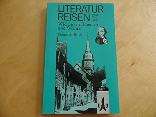 Imagen de archivo de Wieland in Biberach und Weimar. Heinrich Bock / Literaturreisen - Wege, Orte, Texte a la venta por Antiquariat Johannes Hauschild