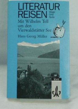 Mit Wilhelm Tell um den VierwaldstaÌˆtter See (Literaturreisen) (German Edition) (9783128950303) by Friedrich-schiller-hans-georg-muller