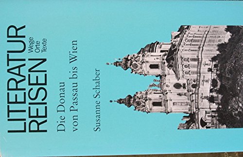 Imagen de archivo de Literaturreisen. Wege. Orte. Texte. Die Donau von Passau bis Wien a la venta por medimops