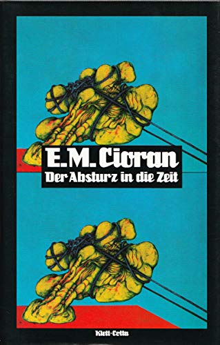 Der Absturz in die Zeit - Cioran, E.M.