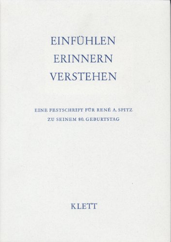 Einfühlen - Erinnern - Verstehen. Eine Festschrift für Rene A. Spitz zu seinem 80. Geburtstag.