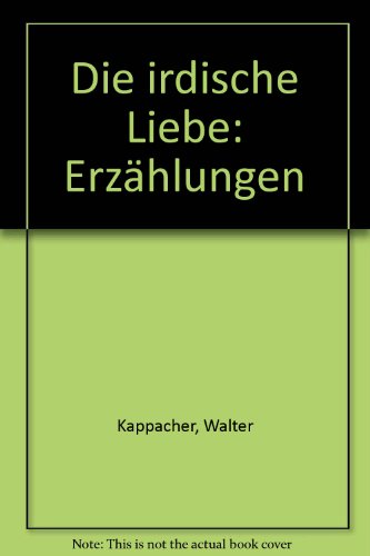 Die irdische Liebe. Erzählungen. [Signiertes Exemplar]. - Kappacher, Walter