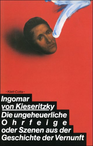 Beispielbild fr Die ungeheuerliche Ohrfeige, oder, Szenen aus der Geschichte der Vernunft zum Verkauf von WorldofBooks