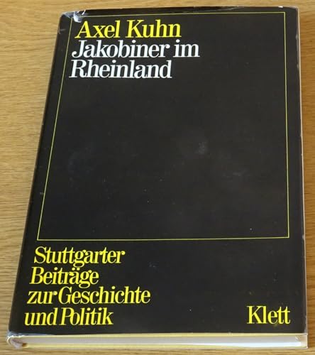 Jakobiner im Rheinland: D. KoÌˆlner konstitutionelle Zirkel von 1798 (Stuttgarter BeitraÌˆge zur Geschichte und Politik) (German Edition) (9783129049402) by Kuhn, Axel