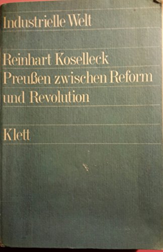 Preußen zwischen Reform und Revolution. Allgemeines Landrecht, Verwaltung und soziale Bewegung von 1791 bis 1848. - Koselleck, Reinhart