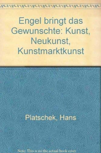 9783129063217: Engel bringt das Gewünschte: Kunst, Neukunst, Kunstmarktkunst (German Edition)