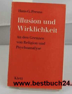 Illusion und Wirklichkeit. An den Grenzen von Religion und Psychoanalyse.