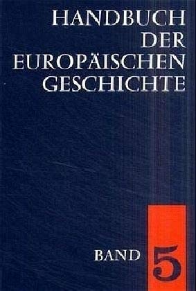 Handbuch der europäischen Geschichte. Band 5 : Europa von der Französischen Revolution zu den nationalstaatlichen Bewegungen des 19. Jahrhunderts. - Handbuch der europäischen Geschichte. - Herausgeber: Walter Bussmann, Theodor Schieder u.a.