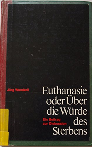 Stock image for Euthanasie oder ber die Wrde des Sterbens. Ein Beitrag zur Diskussion for sale by Versandantiquariat Felix Mcke