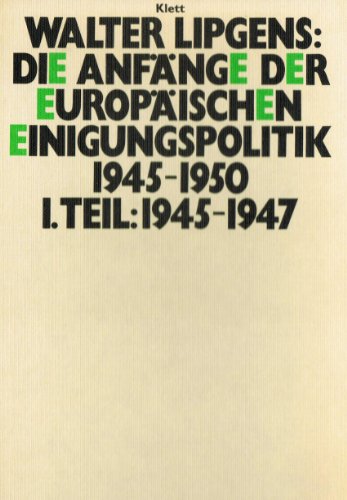 Beispielbild fr Die Anfnge der europischen Einigungspolitik 1945-1950 Bd. I. 1945-1947 zum Verkauf von medimops