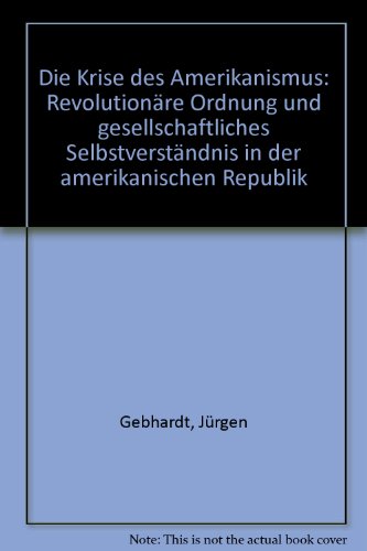 Stock image for Die Krise des Amerikanismus. Revolutionre Ordnung u. gesellschaftl. Selbstverstndnis in d. amerikan. Republik, for sale by modernes antiquariat f. wiss. literatur