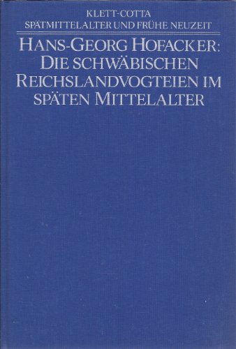 Die schwäbischen Reichslandvogteien im späten Mittelalter. Spätmittelalter und frühe Neuzeit ; Bd. 8 - Hofacker, Hans-Georg