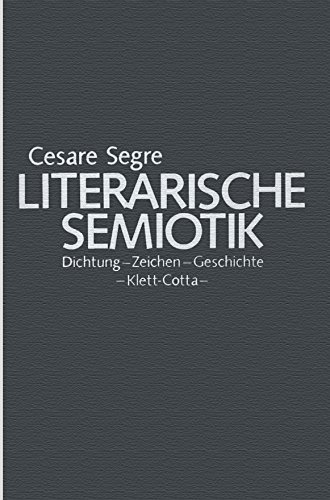 Literarische Semiotik. Dichtung, Zeichen. Geschichte. Aus dem Italienischen übersetzt von Käthe H...