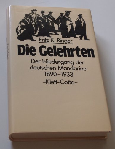 Die Gelehrten : der Niedergang der deutschen Mandarine 1890 - 1933. [Aus d. Engl. übers. von Klaus Laermann], dtv ; 4469 : dtv-Klett-Cotta. - Ringer, Fritz K.