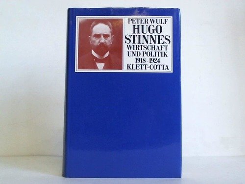 Hugo Stinnes: Wirtschaft u. Politik 1918-1924 (Kieler historische Studien) (German Edition) - Wulf, Peter