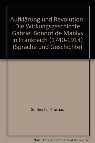 AufklaÌˆrung und Revolution: Die Wirkungsgeschichte Gabriel Bonnot de Mablys in Frankreich (1740-1914) (Sprache und Geschichte) (German Edition) (9783129124505) by Schleich, Thomas