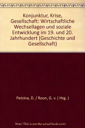 Konjunktur, Krise, Gesellschaft. Wirtschaftliche Wechsellagen und soziale Entwicklung im 19. und ...